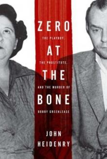 Zero at the Bone: The Playboy, the Prostitute, and the Murder of Bobby Greenlease Read online