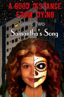 A Good Distance From Dying_Book 2_Samantha's Song Read online