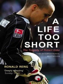 A Life Too Short: The Tragedy of Robert Enke Read online