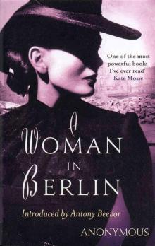 A Woman in Berlin : Eight Weeks in the Conquered City: A Diary Read online