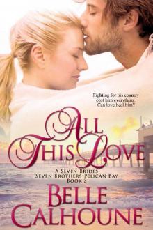 All This Love (Seven Brides Seven Brothers Pelican Bay Book 3) Read online