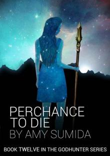 Amy Sumida - Perchance To Die (The Godhunter Book 12)