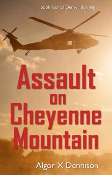 Assault on Cheyenne Mountain (Denver Burning Book 4) Read online