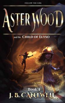 Aster Wood and the Child of Elyso (Book 4) Read online