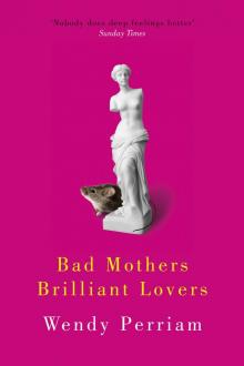 Bad Mothers Brilliant Lovers