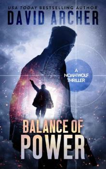 Balance of Power - An Action Thriller Novel (A Noah Wolf Novel, Thriller, Action, Mystery Book 7) Read online