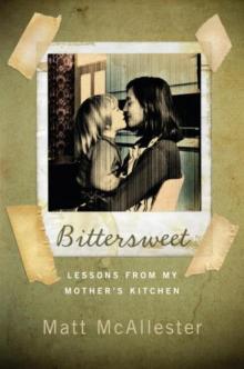 Bittersweet: Lessons from My Mother's Kitchen Read online