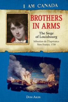 Brothers in Arms: The Siege of Louisbourg, Sébastien deL'Espérance, New France, 1758 Read online