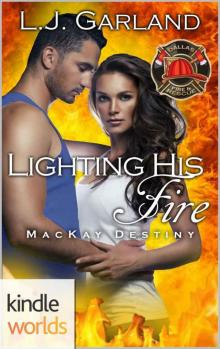 Dallas Fire & Rescue: Lighting His Fire (Kindle Worlds Novella) (MacKay Destiny Book 5) Read online