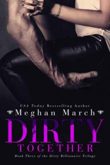Dirty Together (The Dirty Billionaire Trilogy #3)