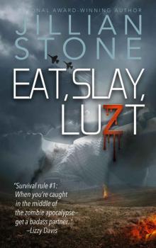 EAT, SLAY, LUZT: A sexy wild ride through the dark heart of the zombie apocalypse. Read online