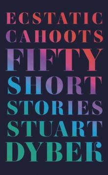 Ecstatic Cahoots: Fifty Short Stories Read online