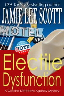 Electile Dysfunction (Gotcha Detective Agency Mystery Book 6) Read online