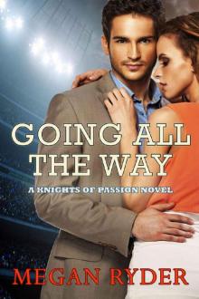 Going All the Way (Knights of Passion Book 1) Read online