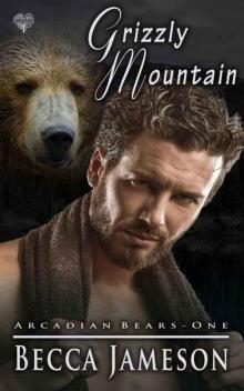 Grizzly Mountain (Arcadian Bears Book 1) Read online