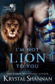 I'm Not Lion To You_Soulmate Shifters World Read online