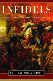 Infidels: A History of the Conflict Between Christendom and Islam Read online