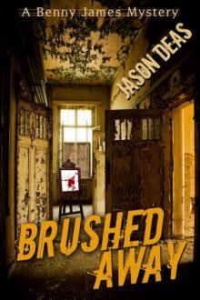 Jason Deas - Benny James 03 - Brushed Away Read online