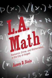 L.A. Math: Romance, Crime, and Mathematics in the City of Angels Read online