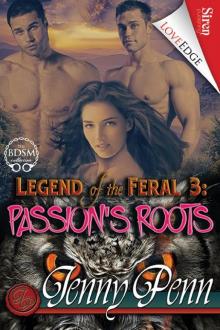 Legend of the Feral 3: Passion's Roots (Siren Publishing LoveEdge) Read online
