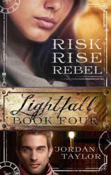 Lightfall Four: Risk, Rise, Rebel (Lightfall, Book 4) Read online
