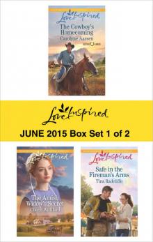 Love Inspired June 2015 - Box Set 1 of 2: The Cowboy's HomecomingThe Amish Widow's SecretSafe in the Fireman's Arms Read online