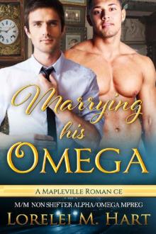 Marrying His Omega MM Non Shifter Alpha Omega Mpreg: A Mapleville Romance (Mapleville Omegas Book 7) Read online