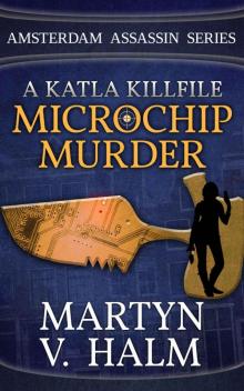 Microchip Murder - A Katla KillFile (Amsterdam Assassin Series) Read online