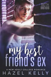 My Best Friend's Ex: A New Adult College Romance (Beta Brothers #1) Read online