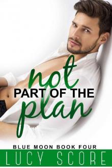 Not Part of the Plan: A Small Town Love Story (Blue Moon Book 4)