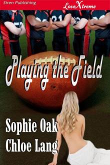 Oak, Sophie and Lang, Chloe - Playing the Field (Siren Publishing LoveXtreme) Read online