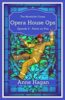 Opera House Ops: A Morelville Cozies Serial Mystery: Episode 5 - Pants on Fire Read online