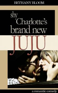 Shy Charlotte’s Brand New Juju (Romantic Comedy) Read online