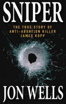 Sniper: The True Story of Anti-Abortion Killer James Kopp Read online