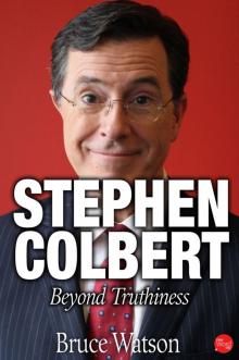 Stephen Colbert: Beyond Truthiness Read online