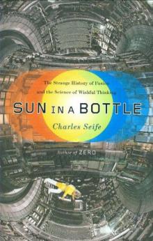 Sun in a Bottle_The Strange History of Fusion and the Science of Wishful Thinking Read online