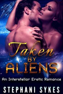 Taken by Aliens: An Interstellar Erotic Romance Read online