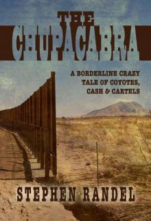 The Chupacabra: A Borderline Crazy Tale of Coyotes, Cash & Cartels (The Chupacabra Trilogy - Book 1)