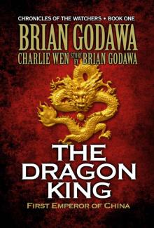 The Dragon King: First Emperor of China (Chronicles of the Watchers Book 1) Read online