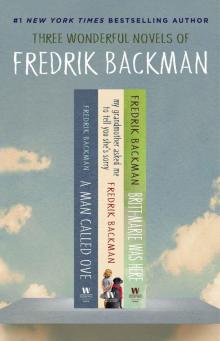 The Fredrik Backman Collection_A Man Called Ove, My Grandmother Asked Me to Tell You She's Sorry, and Britt-Marie Was Here