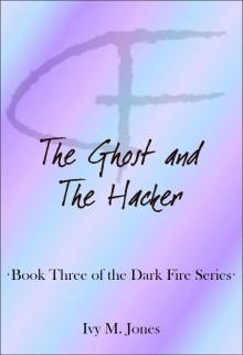 The Ghost and The Hacker (Dark Fire Book 3)