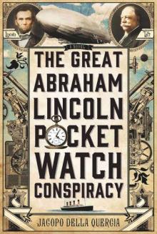 The Great Abraham Lincoln Pocket Watch Conspiracy: A Novel