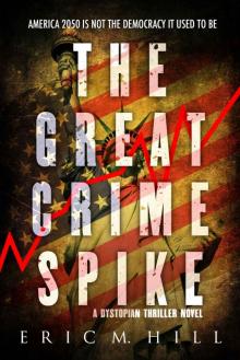 The Great Crime Spike: A Dystopian Thriller Novel (Liberty Down Book 1)