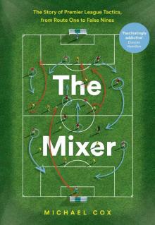 The Mixer: The Story of Premier League Tactics, from Route One to False Nines Read online