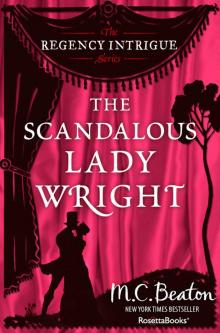 The Scandalous Lady Wright (The Regency Intrigue Series Book 4) Read online
