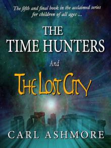 The Time Hunters and the Lost City (The Final Chapter in the Time Hunters Saga Book 5) Read online