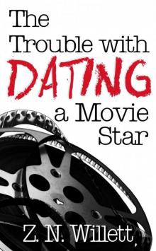 The Trouble with Dating a Movie Star Read online