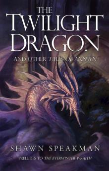 The Twilight Dragon & Other Tales of Annwn: Preludes to The Everwinter Wraith (The Annwn Cycle)