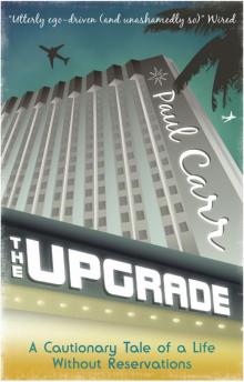 The Upgrade: A Cautionary Tale of a Life Without Reservations Read online