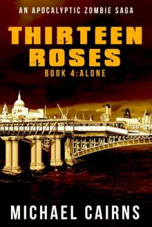 Thirteen Roses Book Four: Alone: A Paranormal Zombie Saga Read online